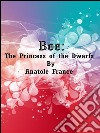 Bee: The Princess of the Dwarfs. E-book. Formato EPUB ebook