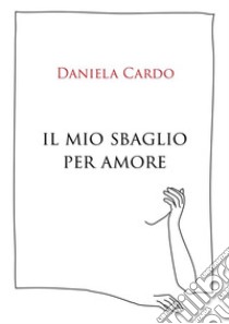 Quello che avrei voluto dirti. E-book. Formato EPUB ebook di Daniela Cardo