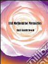 Old Melbourne memories. E-book. Formato EPUB ebook di Rolf Boldrewood