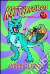 Kittysaurus Rex (Book One of the Kittysaurus Series). E-book. Formato EPUB ebook di Judge Kludge