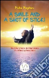 A Smile And A Shot Of Stick . E-book. Formato PDF ebook di Pietro Pingitore