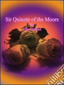 Sir Quixote of the moors. E-book. Formato EPUB ebook di John Buchan