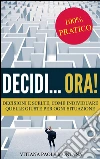 Decidi... ora! - Decisioni e scelte, come individuare quelle giuste per ogni situazione. E-book. Formato Mobipocket ebook di Vitiana Paola Montana