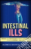 Intestinal ills - Chronic Constipation Indigestion Autogenetic Poisons Diarrhea, Piles, Etc.. E-book. Formato Mobipocket ebook di Alcinous Burton Jamison