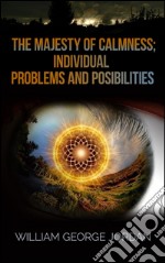 The Majesty of Calmness; Individual Problems and Posibilities. E-book. Formato EPUB ebook