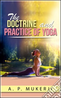 The doctrine and practice of yoga. E-book. Formato Mobipocket ebook di A. P. Mukerji