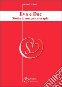 Eva e doc: storia di una psicoterapia. E-book. Formato Mobipocket ebook di Salvatore Di Salvo