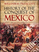 History of the Conquest of Mexico. E-book. Formato Mobipocket