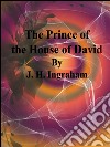 The prince of the house of David. E-book. Formato EPUB ebook