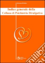 Indice Generale della Collana di Psichiatria Divulgativa. E-book. Formato EPUB ebook