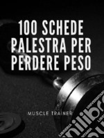 100 schede palestra per perdere peso. E-book. Formato Mobipocket ebook