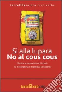 Sì alla lupara, no al cous cous. E-book. Formato Mobipocket ebook di Terrelibere