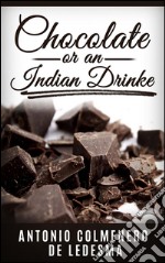 Chocolate or an indian drinke. E-book. Formato EPUB ebook