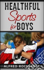 Healthful sports for boys. E-book. Formato EPUB ebook