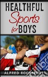 Healthful sports for boys. E-book. Formato EPUB ebook