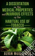 A dissertation on the medical properties and injurious effects of the habitual use of tobacco. E-book. Formato EPUB ebook