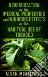 A dissertation on the medical properties and injurious effects of the habitual use of tobacco. E-book. Formato Mobipocket ebook