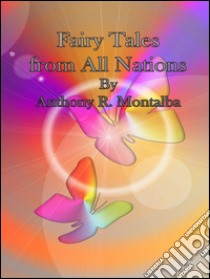 Fairy tales from all nations. E-book. Formato Mobipocket ebook di Anthony R. Montalba