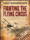 Fighting the Flying Circus. E-book. Formato PDF ebook di Eddie Rickenbacker