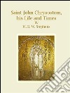 Saint John Chrysostom, his life and times. E-book. Formato EPUB ebook