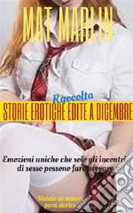 Raccolta storie erotiche edite a Dicembre (porn stories) . E-book. Formato EPUB ebook