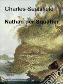 Nathan der Squatter. E-book. Formato Mobipocket ebook di Charles Sealsfield