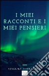 I miei racconti e i miei pensieri. E-book. Formato EPUB ebook