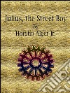 Julius, the Street Boy. E-book. Formato Mobipocket ebook