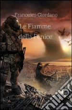 Le Fiamme della Fenice. E-book. Formato PDF ebook