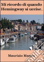 Mi ricordo di quando Hemingway si uccise. E-book. Formato EPUB