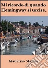 Mi ricordo di quando Hemingway si uccise. E-book. Formato EPUB ebook di Maurizio Manna