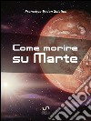 Come morire su Marte. E-book. Formato Mobipocket ebook di Francesca Vivian Salatino