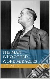 The man who could work miracles. E-book. Formato EPUB ebook