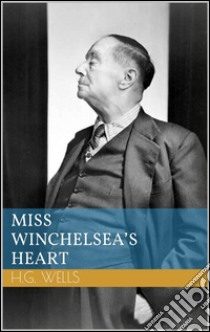 Miss Winchelsea's heart. E-book. Formato EPUB ebook di Herbert George Wells