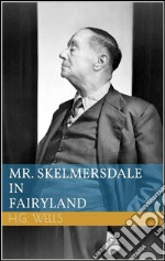 Mr. Skelmersdale in Fairyland. E-book. Formato EPUB ebook