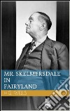 Mr. Skelmersdale in Fairyland. E-book. Formato EPUB ebook