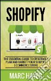 Shopify: The Essential Guide to Effectively Plan and Market Your Shopify E-commerce Store. E-book. Formato EPUB ebook