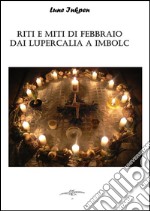 Riti e miti di febbraio dai lupercalia a imbolc. E-book. Formato EPUB ebook