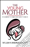 The Young Mother Management of Children in Regard to Health. E-book. Formato Mobipocket ebook