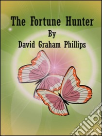 The Fortune Hunter. E-book. Formato Mobipocket ebook di David Graham Phillips