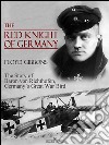 The Red Knight of Germany: The Story of Baron von Richthofen, Germany's Great War Bird. E-book. Formato PDF ebook di Floyd Gibbons