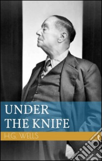 Under the knife. E-book. Formato EPUB ebook di Herbert George Wells