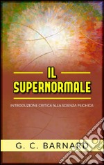 Il supernormale - introduzione critica alla scienza psichica. E-book. Formato EPUB