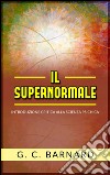 Il supernormale - introduzione critica alla scienza psichica. E-book. Formato EPUB ebook