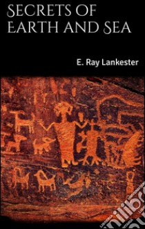 Secrets of Earth and Sea . E-book. Formato EPUB ebook di E. Ray Lankester