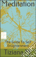 Meditation, a guide to self enlightenment. E-book. Formato EPUB ebook