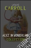 Alice in Wonderland: The Complete Collection + A Biography of the Author (The Greatest Fictional Characters of All Time). E-book. Formato Mobipocket ebook