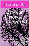 Bipolar disorder uncovered. E-book. Formato EPUB ebook di Tiziana M.