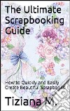 The ultimate scrapbooking guide. E-book. Formato EPUB ebook