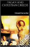 Pagan and christian creeds. E-book. Formato EPUB ebook di Edward Carpenter